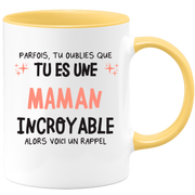 Mug parfois, tu oublies que tu es une Maman incroyable, alors voici un rappel