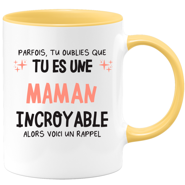 Mug parfois, tu oublies que tu es une Maman incroyable, alors voici un rappel