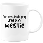 quotedazur - Mug Pas Besoin De Psy J'ai Un Westie - Cadeau Humour Chien - Tasse Originale Animaux Cadeau Noël Anniversaire