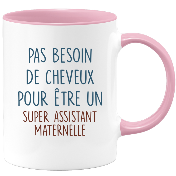 Mug pas besoin de cheveux pour être un super Assistant Maternelle