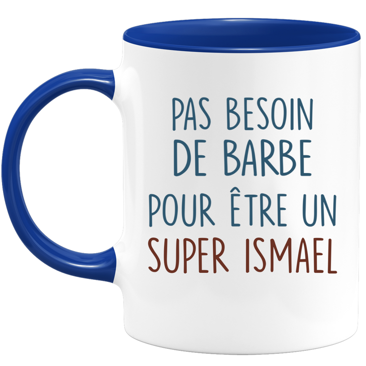 Mug pas besoin de barbe pour être un super Ismael