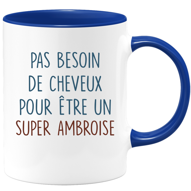 Mug pas besoin de cheveux pour être un super Ambroise