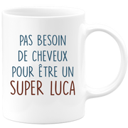 Mug pas besoin de cheveux pour être un super Luca