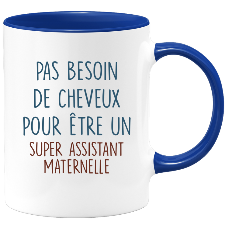 Mug pas besoin de cheveux pour être un super Assistant Maternelle