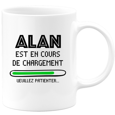 Mug Alan Is Loading Please Wait - Personalized Men's First Name Alan Gift