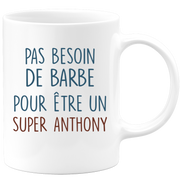 Mug pas besoin de barbe pour être un super Anthony