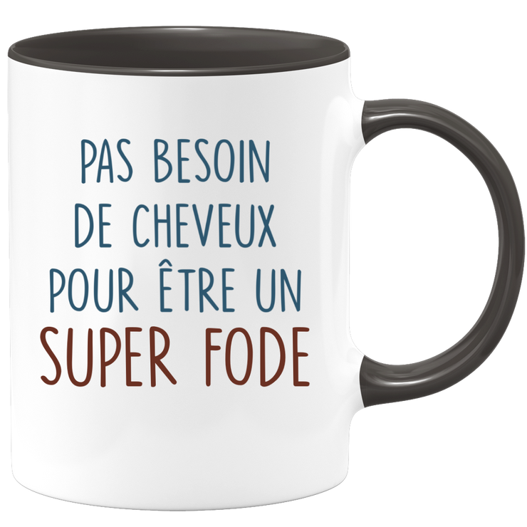 Mug pas besoin de cheveux pour être un super Fode