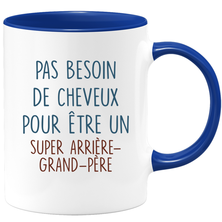 Mug pas besoin de cheveux pour être un super Arrière-grand-père