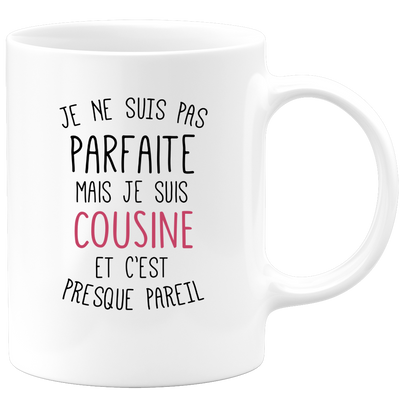 quotedazur - Mug Je Ne Suis Pas Parfaite Mais Je Suis Cousine Et C'est Presque Pareil - Cadeau Famille, Anniversaire, Noël