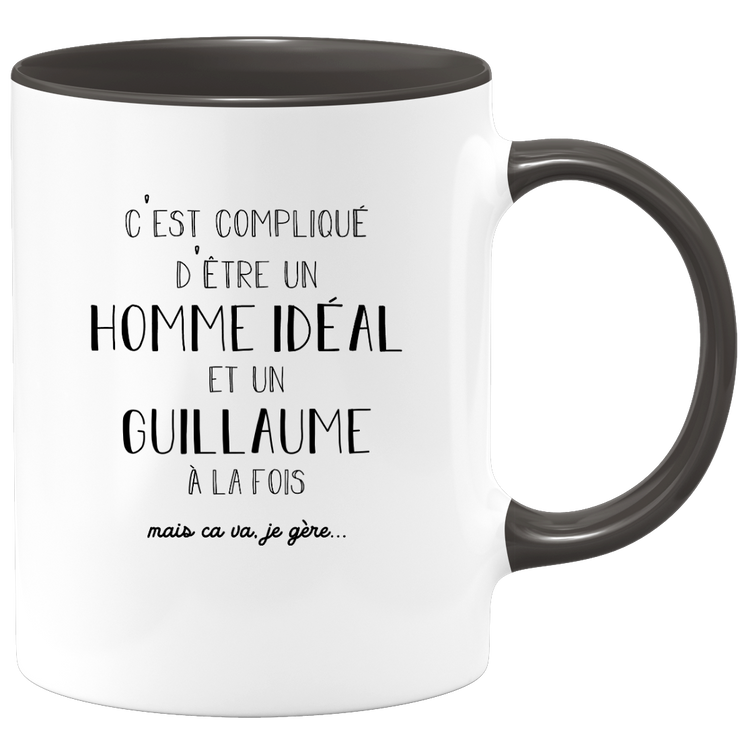 quotedazur - Mug Compliqué D'Être Un Homme Idéal Et Un Guillaume Mais Ça Va Je Gère - Cadeau Humour Prénom - Idée Cadeau Famille Saint Valentin - Tasse Prénom Guillaume