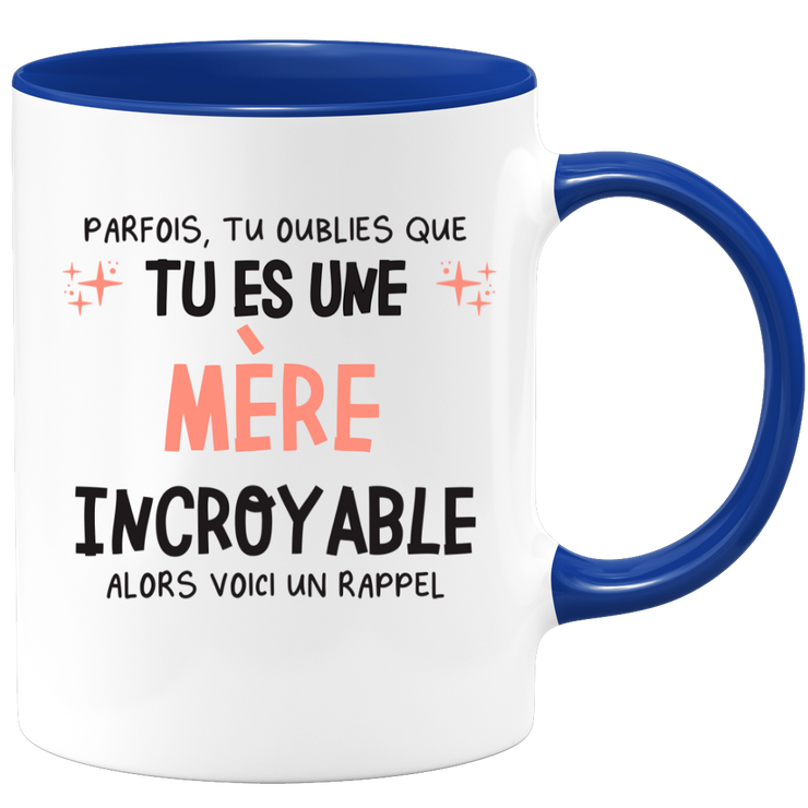 Mug parfois, tu oublies que tu es une Mère incroyable, alors voici un rappel