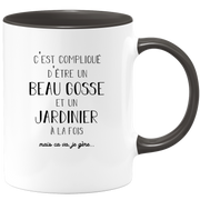 Mug compliqué d'être un beau gosse et un Jardinier à la fois mais ça va je gère