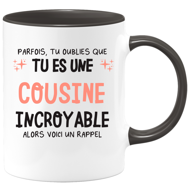 Mug parfois, tu oublies que tu es une Cousine incroyable, alors voici un rappel