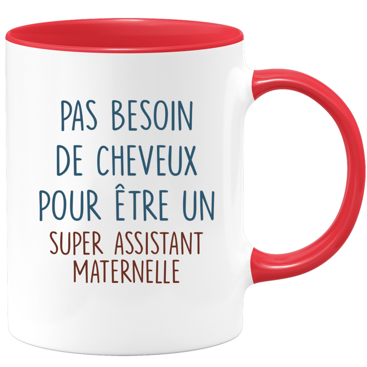 Mug pas besoin de cheveux pour être un super Assistant Maternelle