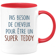 Mug pas besoin de cheveux pour être un super Teddy