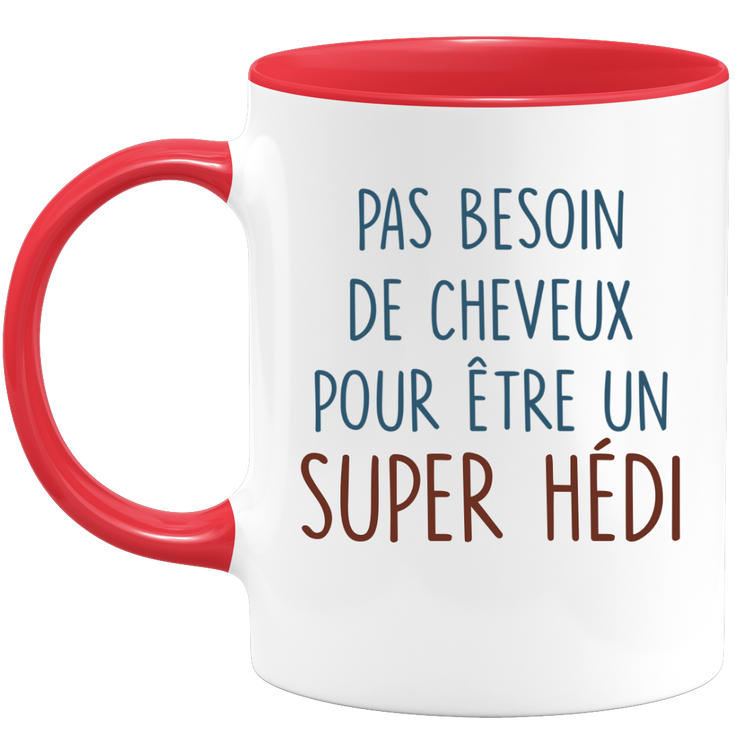 Mug pas besoin de cheveux pour être un super Hédi