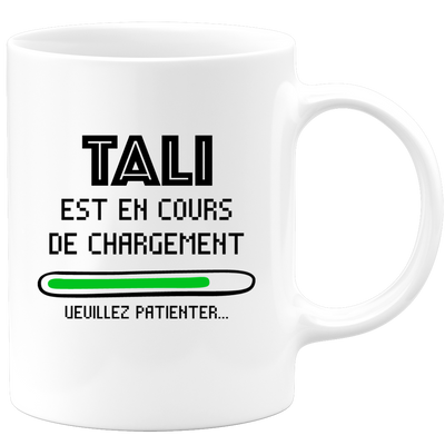 quotedazur - Mug Tali Est En Cours De Chargement Veuillez Patienter - Cadeau Tali Prénom Femme Personnalisé - Cadeau Annniversaire Noël Adolescent Collègue