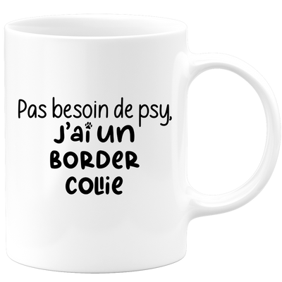 quotedazur - Mug Pas Besoin De Psy J'ai Un Border Collie - Cadeau Humour Chien - Tasse Originale Animaux Cadeau Noël Anniversaire