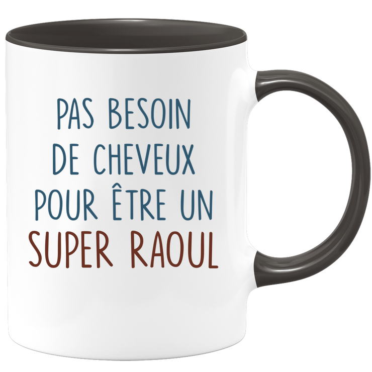 Mug pas besoin de cheveux pour être un super Raoul