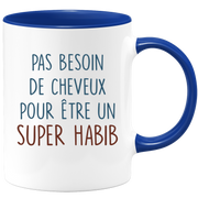 Mug pas besoin de cheveux pour être un super Habib