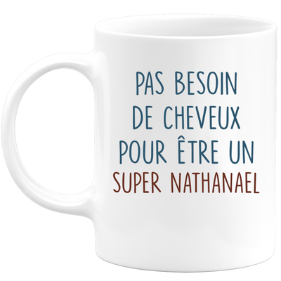 Mug pas besoin de cheveux pour être un super Nathanael