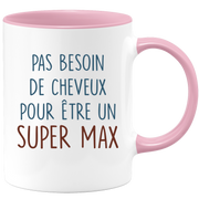 Mug pas besoin de cheveux pour être un super Max