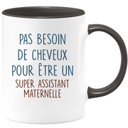 Mug pas besoin de cheveux pour être un super Assistant Maternelle