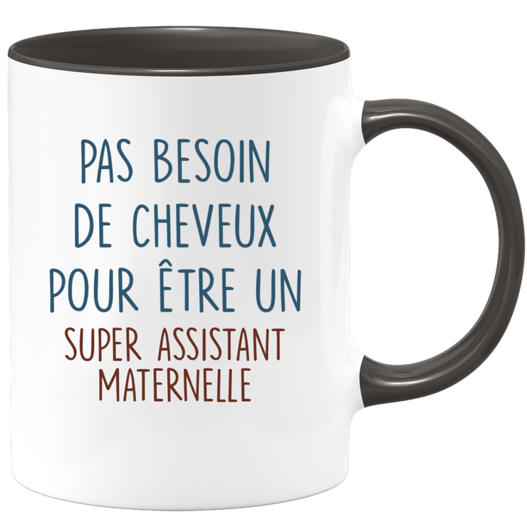 Mug pas besoin de cheveux pour être un super Assistant Maternelle