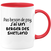 quotedazur - Mug Pas Besoin De Psy J'ai Un Berger des Shetland - Cadeau Humour Chien - Tasse Originale Animaux Cadeau Noël Anniversaire