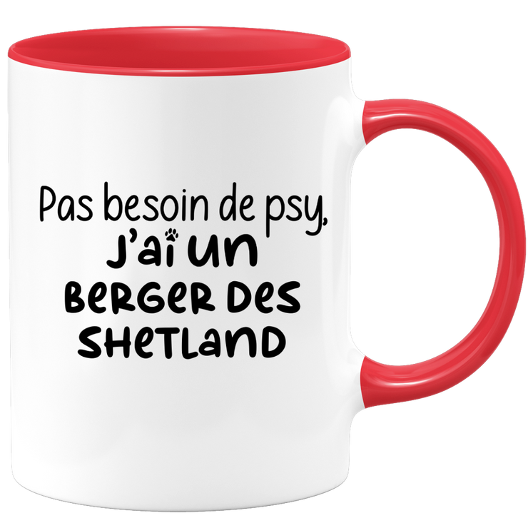 quotedazur - Mug Pas Besoin De Psy J'ai Un Berger des Shetland - Cadeau Humour Chien - Tasse Originale Animaux Cadeau Noël Anniversaire