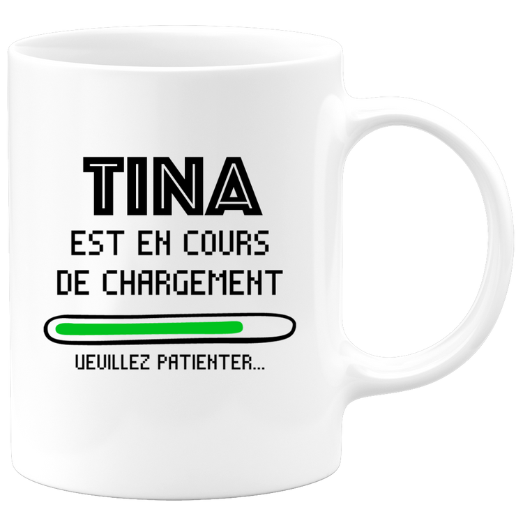 quotedazur - Mug Tina Est En Cours De Chargement Veuillez Patienter - Cadeau Tina Prénom Femme Personnalisé - Cadeau Annniversaire Noël Adolescent Collègue