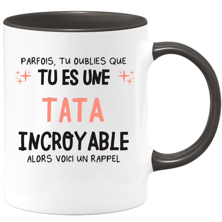 Mug parfois, tu oublies que tu es une Tata incroyable, alors voici un rappel