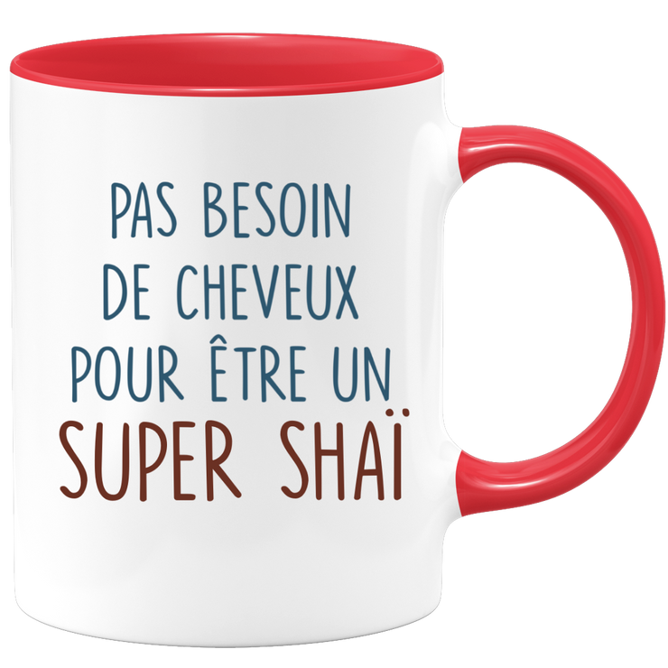 Mug pas besoin de cheveux pour être un super Shaï