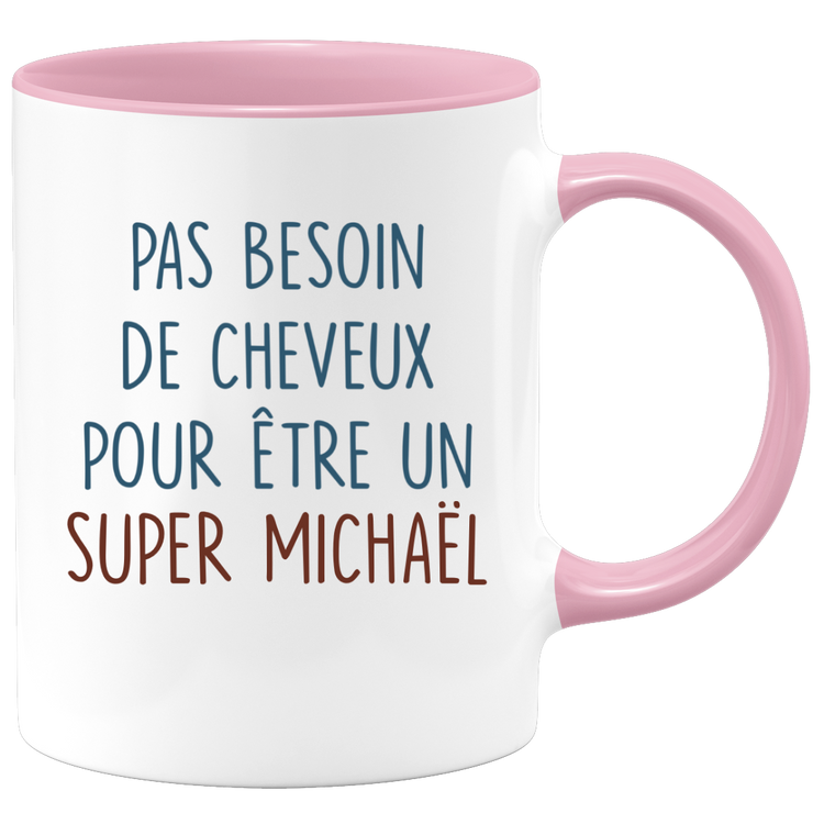 Mug pas besoin de cheveux pour être un super Michaël