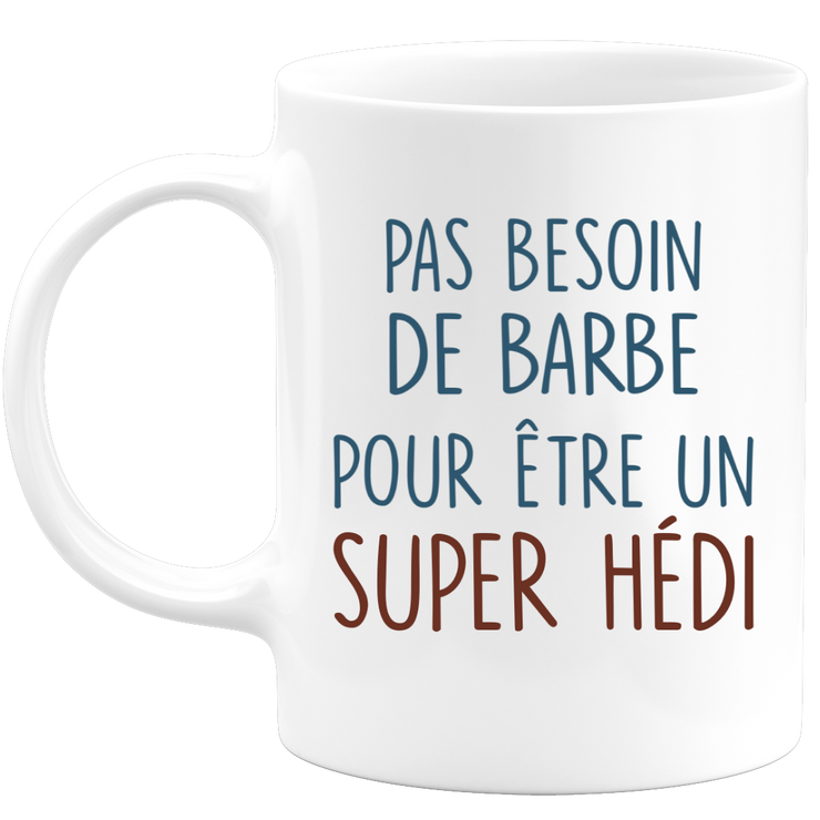 Mug pas besoin de barbe pour être un super Hédi