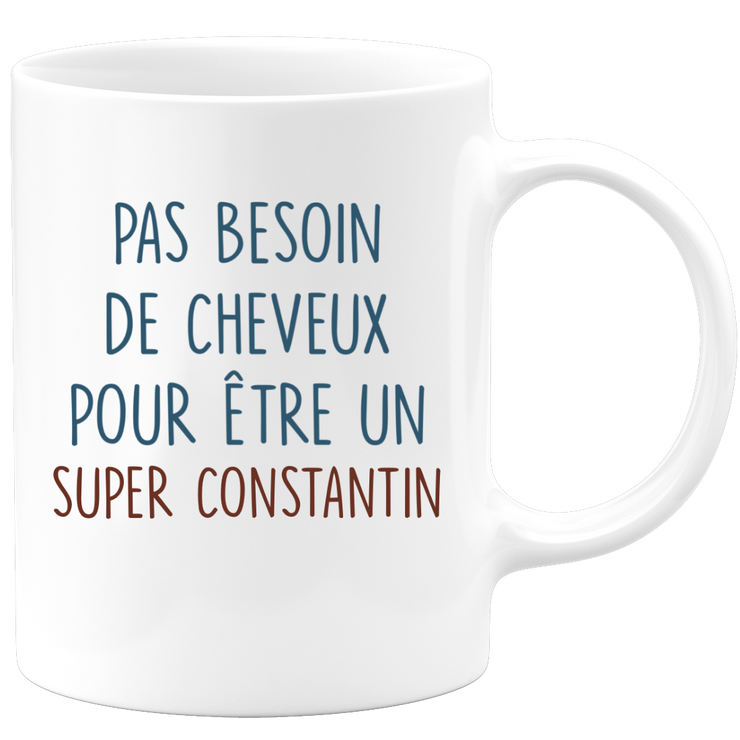 Mug pas besoin de cheveux pour être un super Constantin