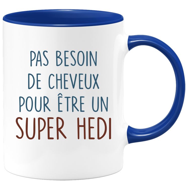 Mug pas besoin de cheveux pour être un super Hedi