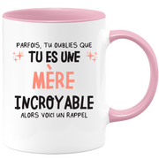 Mug parfois, tu oublies que tu es une Mère incroyable, alors voici un rappel