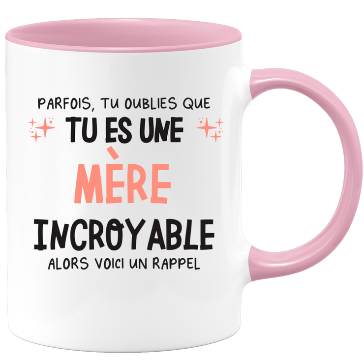 Mug parfois, tu oublies que tu es une Mère incroyable, alors voici un rappel