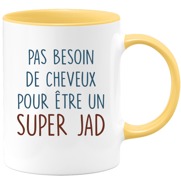 Mug pas besoin de cheveux pour être un super Jad