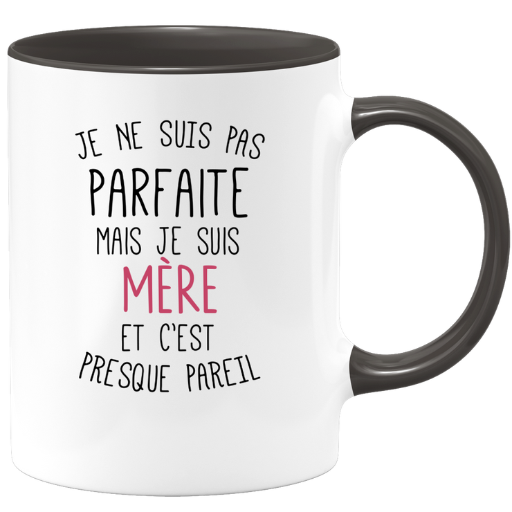 quotedazur - Mug Je Ne Suis Pas Parfaite Mais Je Suis Mère Et C'est Presque Pareil - Idée Cadeau Humoristique Pour Maman, Fête des Mères, Anniversaire