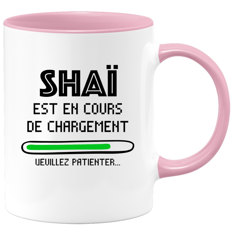 quotedazur - Mug Shaï Est En Cours De Chargement Veuillez Patienter - Cadeau Shaï Prénom Homme Personnalisé - Cadeau Annniversaire Noël Adolescent Collègue