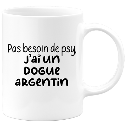 quotedazur - Mug Pas Besoin De Psy J'ai Un Dogue Argentin - Cadeau Humour Chien - Tasse Originale Animaux Cadeau Noël Anniversaire