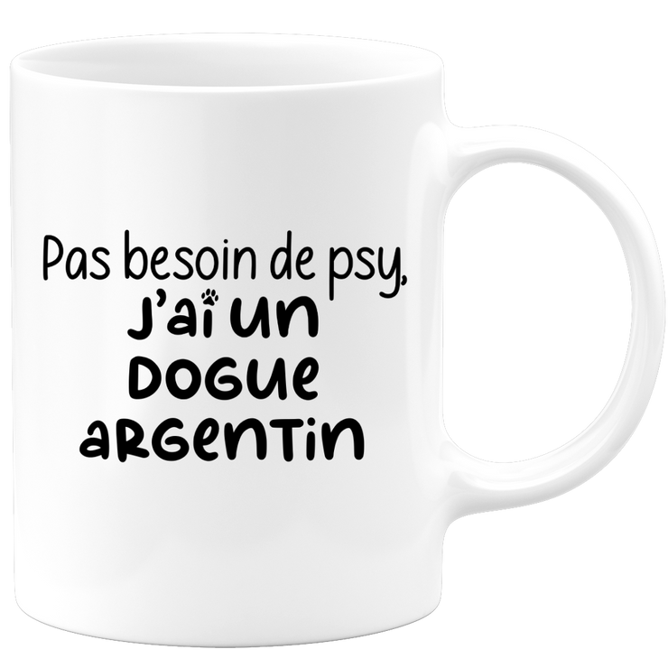 quotedazur - Mug Pas Besoin De Psy J'ai Un Dogue Argentin - Cadeau Humour Chien - Tasse Originale Animaux Cadeau Noël Anniversaire