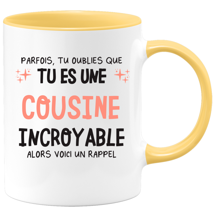 Mug parfois, tu oublies que tu es une Cousine incroyable, alors voici un rappel