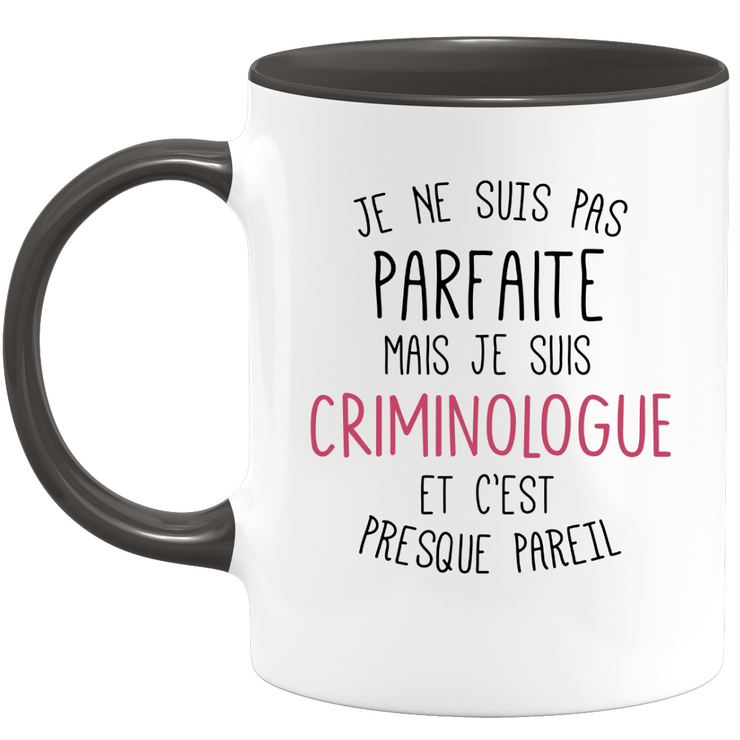 Mug for CRIMINOLOGIST - I'm not perfect but I'm CRIMINOLOGIST - ideal birthday humor gift