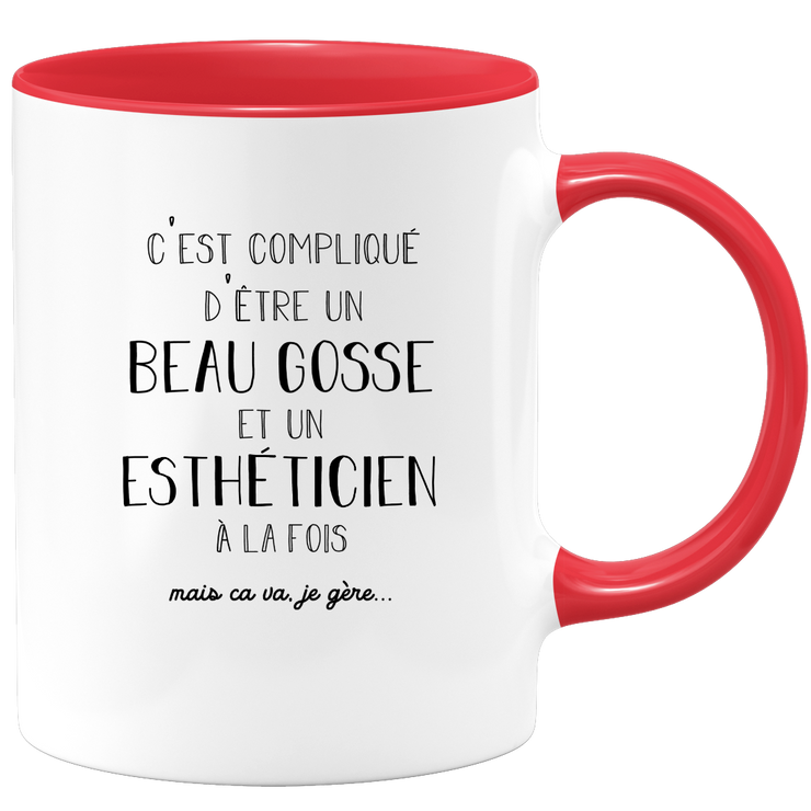 Mug compliqué d'être un beau gosse et un Esthéticien à la fois mais ça va je gère