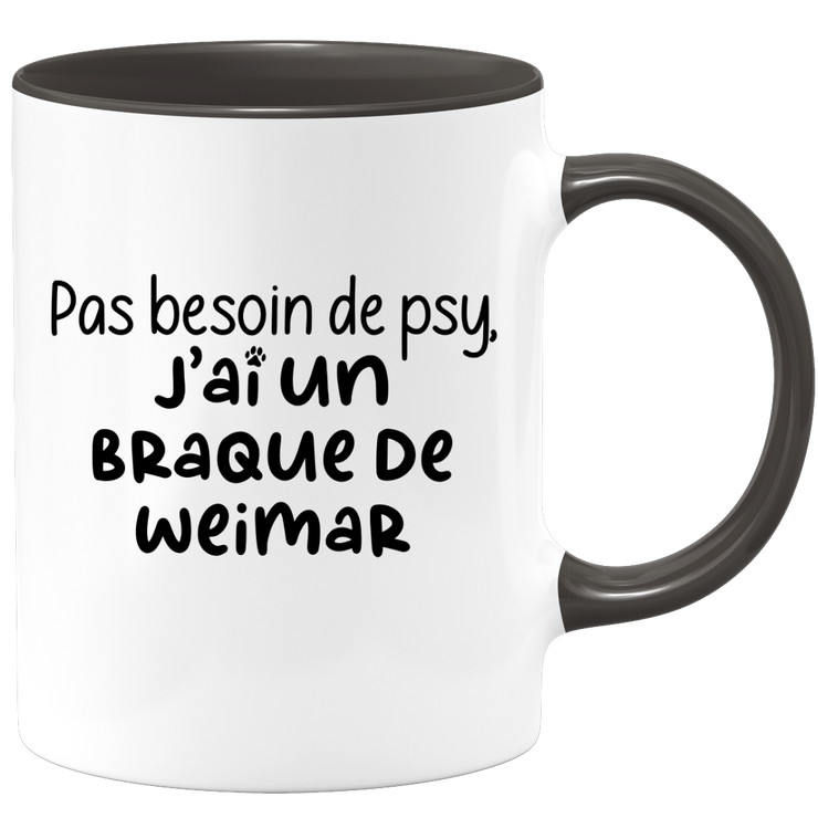 quotedazur - Mug Pas Besoin De Psy J'ai Un Braque de Weimar - Cadeau Humour Chien - Tasse Originale Animaux Cadeau Noël Anniversaire