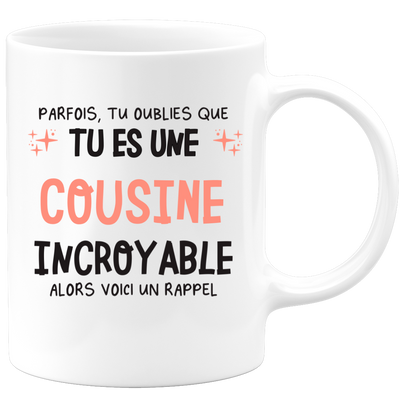 Mug parfois, tu oublies que tu es une Cousine incroyable, alors voici un rappel