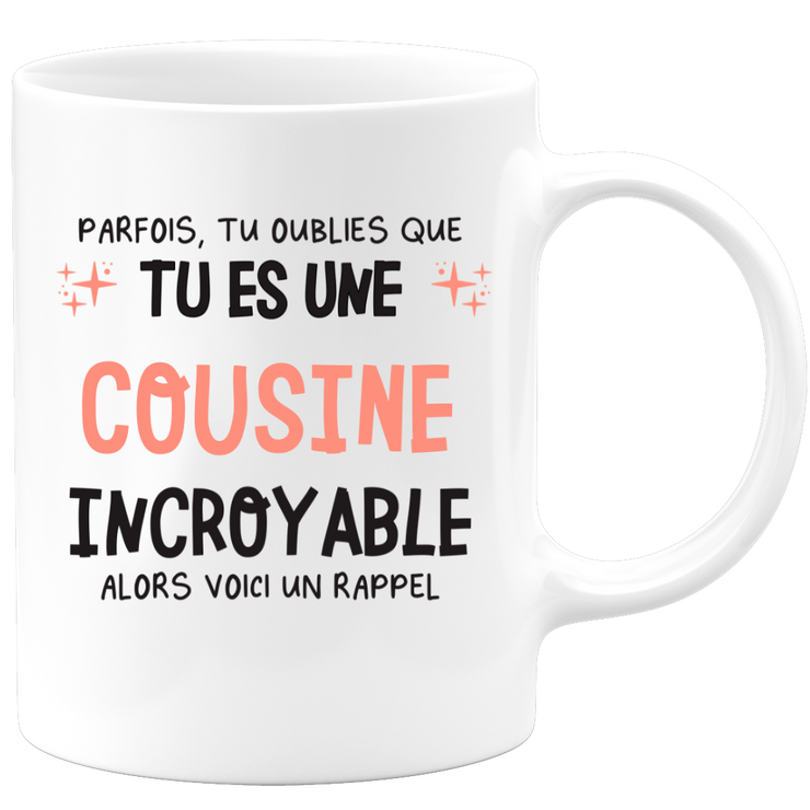 Mug parfois, tu oublies que tu es une Cousine incroyable, alors voici un rappel